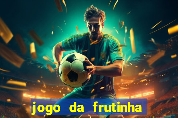 jogo da frutinha que paga dinheiro